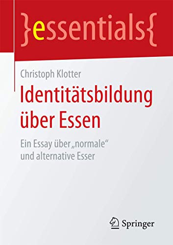 Identitätsbildung über Essen: Ein Essay über „normale“ und alternative Esser (essentials) von Springer