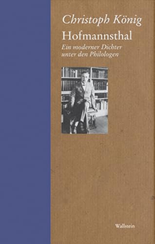 Hofmannsthal. Ein moderner Dichter unter den Philologen (Marbacher Wissenschaftsgeschichte: Eine Schriftenreihe der Arbeitsstelle für die Erforschung ... im Deutschen Literaturarchiv Marbach) von Wallstein Verlag