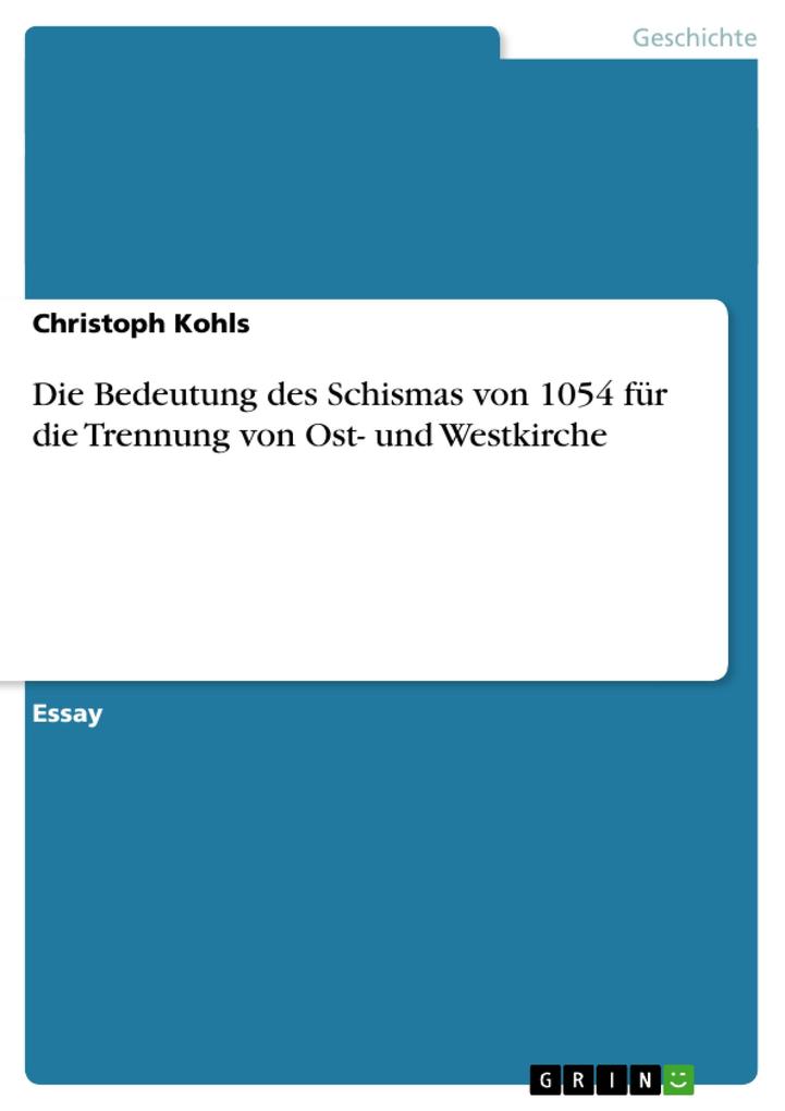 Die Bedeutung des Schismas von 1054 für die Trennung von Ost- und Westkirche von GRIN Verlag
