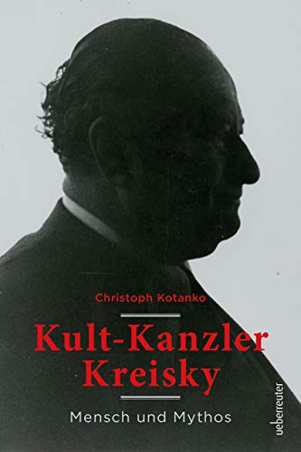 Kult-Kanzler Kreisky: Mensch und Mythos von Ueberreuter, Carl Verlag