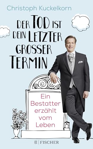 »Der Tod ist dein letzter großer Termin«: Ein Bestatter erzählt vom Leben von FISCHERVERLAGE