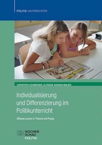 Individualisierung im Politikunterricht: Offenes Lernen in Theorie und Praxis (Politik unterrichten) von Wochenschau Verlag