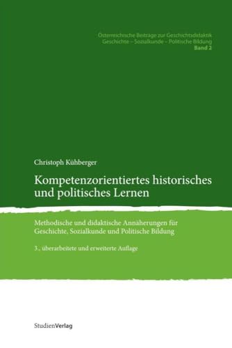 Kompetenzorientiertes historisches und politisches Lernen. Methodische und didaktische Annäherungen für Geschichte, Sozialkunde und Politische Bildung