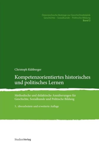 Kompetenzorientiertes historisches und politisches Lernen. Methodische und didaktische Annäherungen für Geschichte, Sozialkunde und Politische Bildung von Studienverlag GmbH