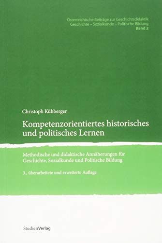 Kompetenzorientiertes historisches und politisches Lernen. Methodische und didaktische Annäherungen für Geschichte, Sozialkunde und Politische Bildung