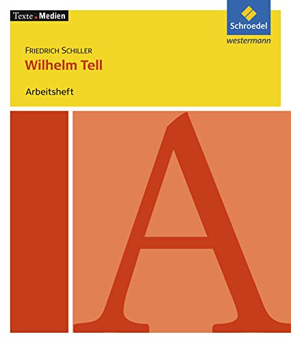 Texte.Medien: Friedrich Schiller: Wilhelm Tell: Arbeitsheft (Texte.Medien: Klassische und moderne Literatur) von Schroedel