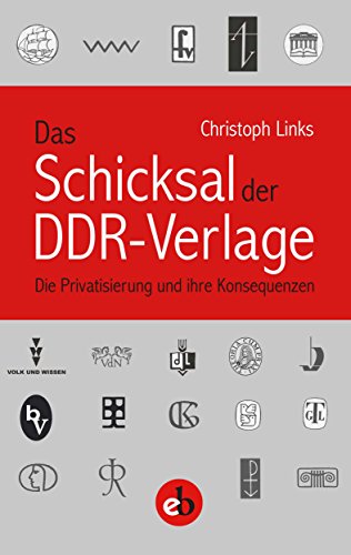 Das Schicksal der DDR-Verlage: Die Privatisierung und ihre Konsequenzen