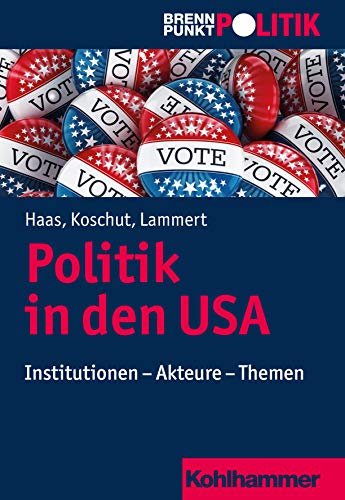 Politik in den USA: Institutionen - Akteure - Themen (Brennpunkt Politik) von Kohlhammer