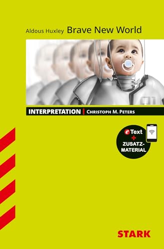 STARK Interpretationen Englisch - Aldous Huxley: Brave New World: Mit Online-Zugang STARK Interpretationen Englisch - Aldous Huxley: Brave New World: Mit Online-Zugang
