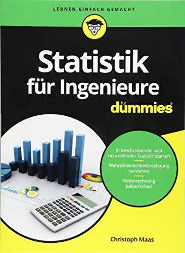 Statistik für Ingenieure für Dummies: In beschreibender und beurteilender Statistik starten. Wahrscheinlichkeitsrechnung verstehen. Fehlerrechnung beherrschen