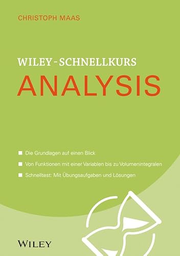 Wiley-Schnellkurs Analysis: Die Grundlagen auf eine Blick. Von Funktionen mit einer Variablen bis zu Volumenintegralen. Schnelltest: Mit Übungsaufgaben und Lösungen von Wiley