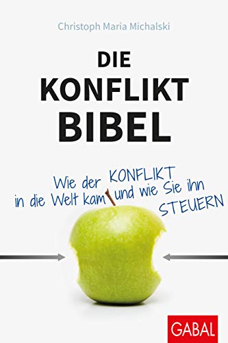 Die Konflikt-Bibel: Wie der Konflikt in die Welt kam und wie Sie ihn steuern (Dein Erfolg)