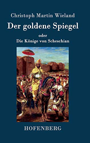 Der goldene Spiegel: oder Die Könige von Scheschian