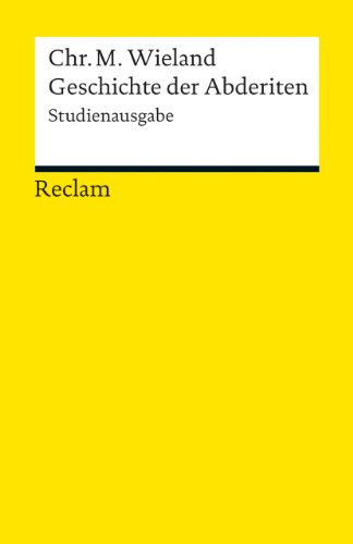 Geschichte der Abderiten. Studienausgabe: Wieland, Christoph Martin – Deutsch-Lektüre, Deutsche Klassiker der Literatur – 19004 (Reclams Universal-Bibliothek)