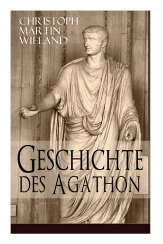 Geschichte des Agathon: Historischer Roman - Wichtigster Bildungsroman der Aufklärungsepoche