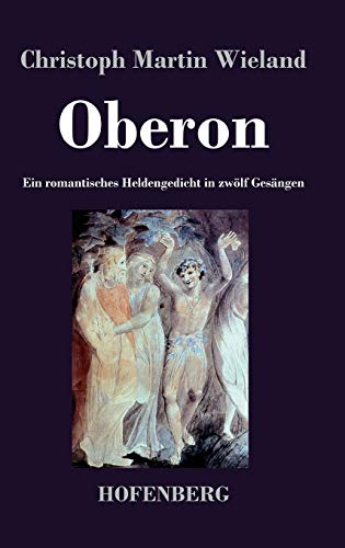 Oberon: Ein romantisches Heldengedicht in zwölf Gesängen von Hofenberg
