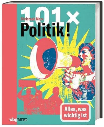 101 x Politik: Alles was wichtig ist