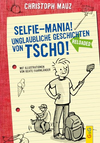 Selfie-Mania! Unglaubliche Geschichten von Tscho! von G & G KINDER- U. JUGENDBUCH