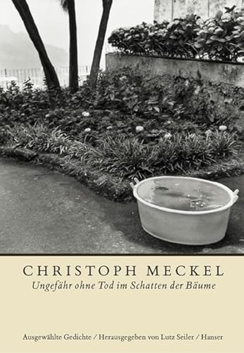 Ungefähr ohne Tod im Schatten der Bäume: Ausgewählte Gedichte von Carl Hanser Verlag GmbH & Co. KG