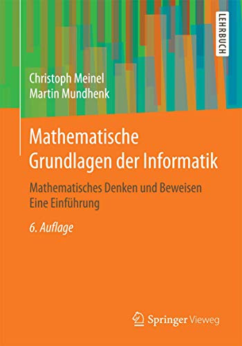 Mathematische Grundlagen der Informatik: Mathematisches Denken und Beweisen Eine Einführung von Springer Vieweg