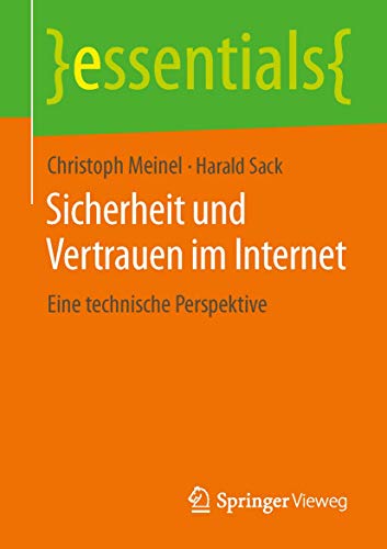 Sicherheit und Vertrauen im Internet: Eine technische Perspektive (essentials) von Springer Vieweg