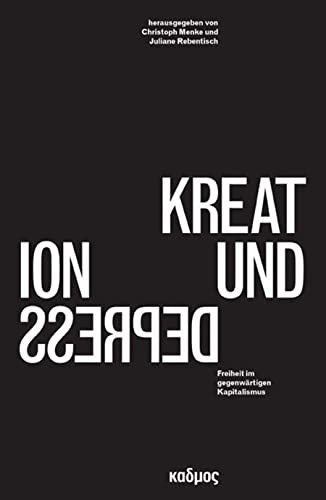 Kreation und Depression: Freiheit im gegenwärtigen Kapitalismus (Kaleidogramme) von Kulturverlag Kadmos