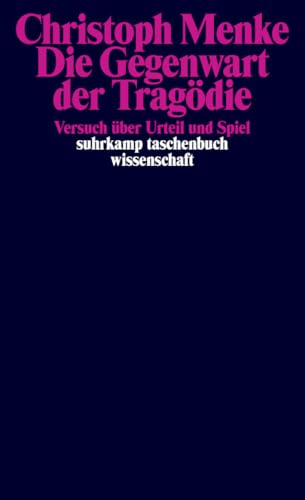 Die Gegenwart der Tragödie: Versuch über Urteil und Spiel (suhrkamp taschenbuch wissenschaft) von Suhrkamp Verlag AG
