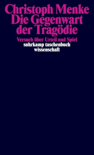 Die Gegenwart der Tragödie: Versuch über Urteil und Spiel (suhrkamp taschenbuch wissenschaft)