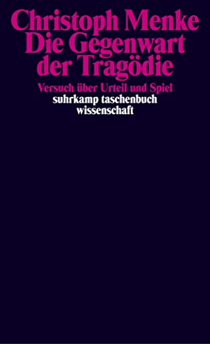 Die Gegenwart der Tragödie: Versuch über Urteil und Spiel (suhrkamp taschenbuch wissenschaft)