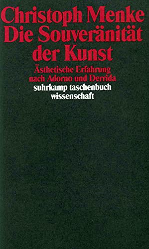 Die Souveränität der Kunst: Ästhetische Erfahrung nach Adorno und Derrida (suhrkamp taschenbuch wissenschaft)