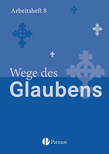 Religion Sekundarstufe I - Gymnasium - 8. Schuljahr: Wege des Glaubens - Arbeitsheft Religion Sekundarstufe I - Gymnasium - 8. Schuljahr: Wege des Glaubens - Arbeitsheft