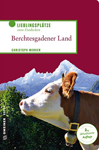 Berchtesgadener Land: Lieblingsplätze zum Entdecken (Lieblingsplätze im GMEINER-Verlag)