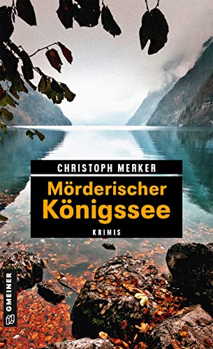 Mörderischer Königssee: 11 Krimis und 125 Freizeittipps (Kriminelle Freizeitführer im GMEINER-Verlag) von Gmeiner Verlag