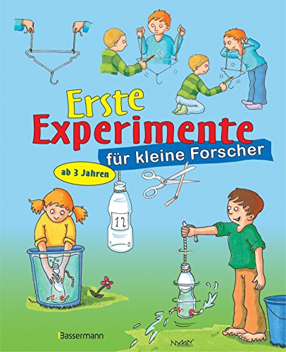 Erste Experimente für kleine Forscher: Ein spielerischer Einstieg in die Welt der Naturwissenschaften für Kinder ab 3 Jahren