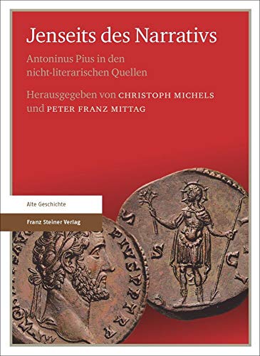 Jenseits des Narrativs: Antoninus Pius in den nicht-literarischen Quellen