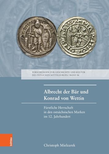 Albrecht der Bär und Konrad von Wettin: Fürstliche Herrschaft in den östsächsischen Marken im 12. Jahrhundert (Forschungen zur Geschichte und Kultur ... den ostsächsischen Marken im 12. Jahrhundert