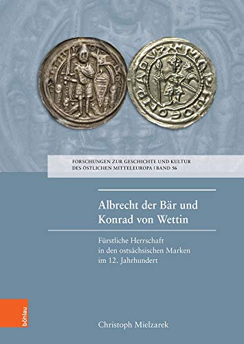 Albrecht der Bär und Konrad von Wettin: Fürstliche Herrschaft in den östsächsischen Marken im 12. Jahrhundert (Forschungen zur Geschichte und Kultur ... den ostsächsischen Marken im 12. Jahrhundert