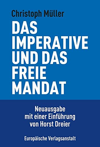 Das imperative und das freie Mandat: Überlegungen zur Lehre von der Repräsentation des Volkes. Neuausgabe mit einer Einführung von Horst Dreier
