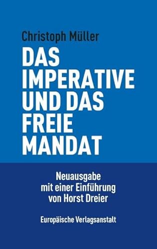 Das imperative und das freie Mandat: Überlegungen zur Lehre von der Repräsentation des Volkes. Neuausgabe mit einer Einführung von Horst Dreier