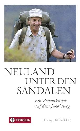 Neuland unter den Sandalen: Ein Benediktiner auf dem Jakobsweg von Tyrolia Verlagsanstalt Gm