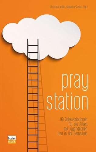 Praystation: 99 Gebetsstationen für die Arbeit mit Jugendlichen und in der Gemeinde