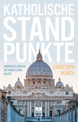 Katholische Standpunkte: Warum die Kirche bei ihrer Lehre bleibt