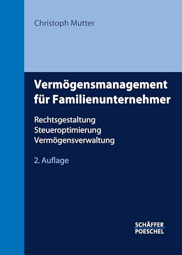 Vermögensmanagement für Familienunternehmer: Rechtsgestaltung, Steueroptimierung, Vermögensverwaltung Vermögensmanagement für Familienunternehmer: Rechtsgestaltung, Steueroptimierung, Vermögensverwaltung von Schffer-Poeschel Verlag