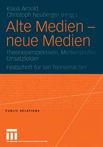Alte Medien - neue Medien: Theorieperspektiven, Medienprofile, Einsatzfelder Festschrift für Jan Tonnemacher (Public Relations) von VS Verlag für Sozialwissenschaften