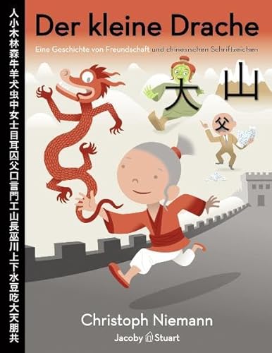 Der kleine Drache: Eine Geschichte von Freundschaft und chinesischen Schriftzeichen