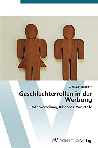Geschlechterrollen in der Werbung: Rollenverteilung, Klischees, Vorurteile von AV Akademikerverlag
