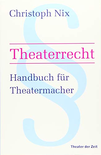Theaterrecht: Handbuch für Theatermacher von Theater der Zeit