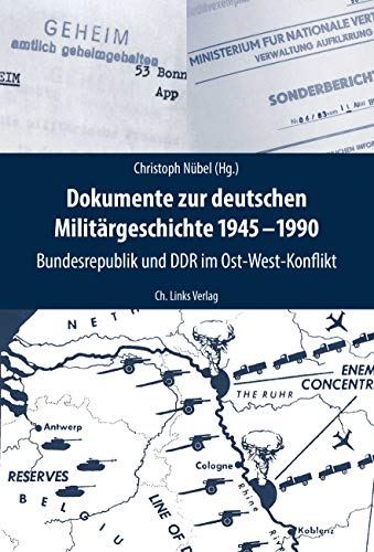 Dokumente zur deutschen Militärgeschichte 1945–1990: Bundesrepublik und DDR im Ost-West-Konflikt (Deutsch-deutsche Militärgeschichte, Band 1) von Links Christoph Verlag