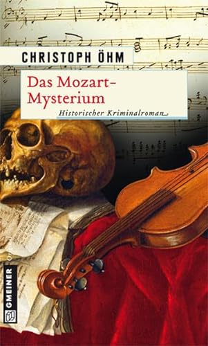 Das Mozart-Mysterium: Historischer Kriminalroman (Historische Romane im GMEINER-Verlag)