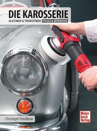 Die Karosserie: Oldtimer & Youngtimer / Pflege & Reparatur von Motorbuch Verlag